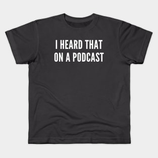 I Heard That On Podcast Kids T-Shirt